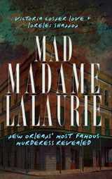 9781540205681-1540205681-Mad Madame Lalaurie: New Orleans' Most Famous Murderess Revealed