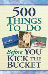 9781412777971-1412777976-500 Things to Do Before You Kick the Bucket