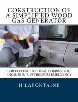 9781496082282-1496082281-Construction of a Simplified Wood Gas Generator: For Fueling Internal Combustion Engines in a Petroleum Emergency