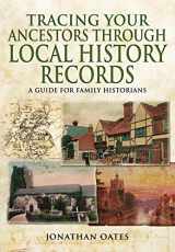 9781473838024-1473838029-Tracing Your Ancestors Through Local History Records: A Guide for Family Historians
