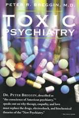 9780312113667-0312113668-Toxic Psychiatry: Why Therapy, Empathy and Love Must Replace the Drugs, Electroshock, and Biochemical Theories of the "New Psychiatry"
