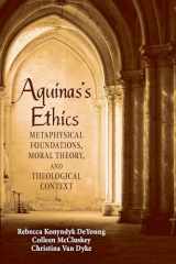 9780268026011-0268026017-Aquinas's Ethics: Metaphysical Foundations, Moral Theory, and Theological Context