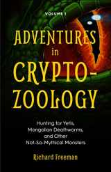 9781642500158-1642500151-Adventures in Cryptozoology: Hunting for Yetis, Mongolian Deathworms and Other Not-So-Mythical Monsters (Almanac of Mythological Creatures, Cryptozoology Book, Cryptid, Big Foot)