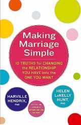 9780349400747-0349400741-Making Marriage Simple: 10 Truths for Changing the Relationship You Have into the One You Want