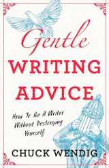 9781440301209-1440301204-Gentle Writing Advice: How to Be a Writer Without Destroying Yourself