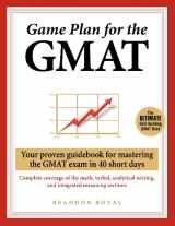 9781897393390-1897393393-Game Plan for the GMAT: Your Proven Guidebook for Mastering the GMAT Exam in 40 Short Days