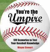 9781602397934-1602397937-You're the Umpire: 139 Scenarios to Test Your Baseball Knowledge