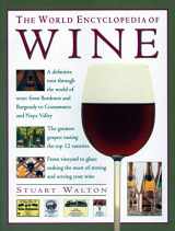 9781840388541-1840388544-World Encyclopedia of Wine: A Definitive Tour Through The World Of Wine From Bordeaux And Burgundy To Coonawarra And The Napa Valley; The Greatest ... The Most Of Storing And Serving Your Wine