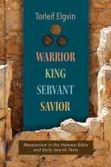 9780802878182-0802878180-Warrior, King, Servant, Savior: Messianism in the Hebrew Bible and Early Jewish Texts