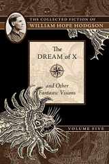 9781597809603-1597809608-The Dream of X and Other Fantastic Visions: The Collected Fiction of William Hope Hodgson, Volume 5 (5)