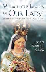 9780895554840-0895554844-Miraculous Images of Our Lady: 100 Famous Catholic Portraits and Statues