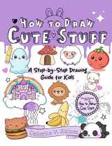9781956769456-1956769455-How to Draw Cute Stuff: A Step-by-Step Drawing Guide for Kids