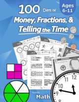 9781635783254-1635783259-Humble Math – 100 Days of Money, Fractions, & Telling the Time: Workbook (With Answer Key): Ages 6-11 – Count Money (Counting United States Coins and ... – Grades K-4 – Reproducible Practice Pages