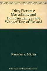 9780304700059-0304700053-Dirty Pictures: Tom of Finland, Masculinity and Homosexuality