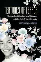 9780520393455-0520393457-Textures of Terror: The Murder of Claudina Isabel Velasquez and Her Father's Quest for Justice (Volume 55) (California Series in Public Anthropology)