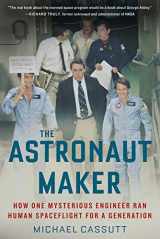 9781613737002-1613737009-The Astronaut Maker: How One Mysterious Engineer Ran Human Spaceflight for a Generation