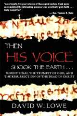 9780615136141-0615136141-Then His Voice Shook the Earth...: Mount Sinai, the Trumpet of God, and the Resurrection of the Dead in Christ
