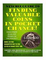 9781984170736-1984170732-Newbie Guide To Finding Valuable Coins In Pocket Change! Man Finds $126,500 Penny In His Pocket: Bonus Section: Guaranteed Way To Find Silver In Change Every Time