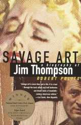 9780679733522-0679733523-Savage Art: A Biography of Jim Thompson (NATIONAL BOOK CRITICS CIRCLE AWARD WINNER)