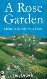 9780972925938-0972925937-A Rose Garden: Living in Concert with Spirit