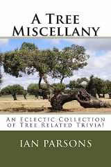 9781542339414-1542339413-A Tree Miscellany: An Eclectic Collection of Tree Related Trivia!