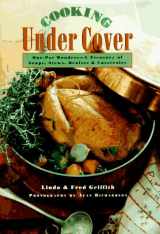 9781576300152-1576300153-Cooking Under Cover: One-Pot Wonders- A Treasury of Soups, Stews, Braises and Casseroles