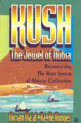 9780865435292-0865435294-Kush - The Jewel of Nubia: Reconnecting the Root System of African Civilization