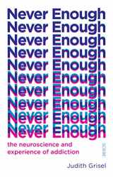 9781912854578-1912854570-Never Enough: the neuroscience and experience of addiction