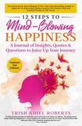 9781737595205-1737595206-12 Steps to Mind-Blowing Happiness: A Journal of Insights, Quotes & Questions to Juice Up Your Journey (Mind-Blowing Happiness™ Series)