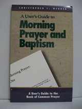 9780819216960-0819216968-A User's Guide to the Book of Common Prayer: Morning Prayer I and II and Holy Baptism