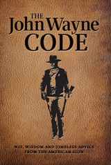 9781942556589-1942556586-The John Wayne Code: Wit, Wisdom and Timeless Advice