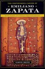9780292717800-0292717806-The Posthumous Career of Emiliano Zapata: Myth, Memory, and Mexico's Twentieth Century (Joe R. and Teresa Lozano Long Series in Latin American and Latino Art and Culture)