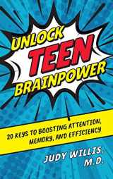 9781475852202-1475852207-Unlock Teen Brainpower: 20 Keys to Boosting Attention, Memory, and Efficiency