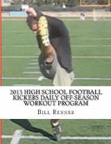 9781481159067-1481159062-2013 High School Football Kickers Daily Off-Season Workout Program