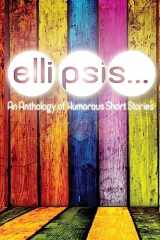 9781539079743-1539079740-Ellipsis: An Anthology of Humorous Short Stories