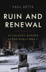 9781541672468-1541672461-Ruin and Renewal: Civilizing Europe After World War II