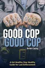 9781732565104-1732565104-Good Cop, Good Cop: A Get Healthy, Stay Healthy Guide for Law Enforcement