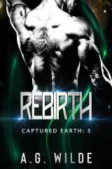 9781915772039-1915772036-Rebirth: A Sci-fi Alien Invasion Romance (Captured Earth)