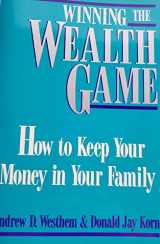 9780793103096-0793103096-Winning the Wealth Game: How to Keep Your Money in Your Family