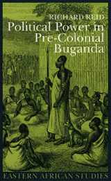 9780852554500-0852554508-Political Power in Pre-colonial Buganda: Economy, Society and Warfare in the 19th Century (Eastern African Studies)