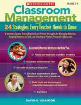 9780545195690-0545195691-Classroom Management: 24 Strategies Every Teacher Needs to Know: A Mentor Educator Shares Practical and Proven Strategies for Managing Behavior, ... and Creating a Positive, Productive Classroom