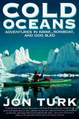 9780060929251-0060929251-Cold Oceans: Adventures in Kayak, Rowboat, and Dogsled