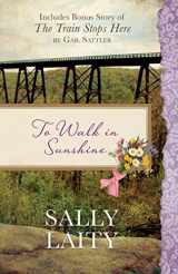 9781683221906-1683221907-To Walk in Sunshine: Also Includes Bonus Story of The Train Stops Here by Gail Sattler