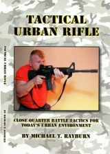 9780982542972-0982542976-Tactical Urban Rifle: Close Quarter Battle Tactics for Today's Urban Environment