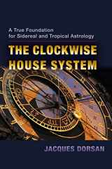 9781584200956-1584200952-Clockwise House System: A True Foundation for Sidereal and Tropical Astrology