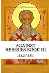 9781631740626-1631740628-Against Heresies Book III