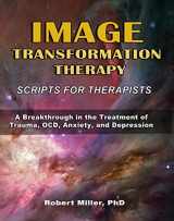 9780996934367-0996934367-Image Transformation Therapy Scripts for Therapists 2nd Edition