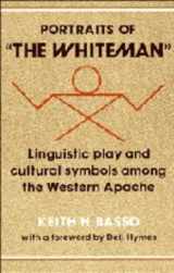 9780521226400-0521226406-Portraits of 'the Whiteman': Linguistic Play and Cultural Symbols among the Western Apache