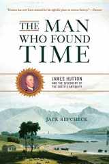 9780465013371-0465013376-The Man Who Found Time: James Hutton And The Discovery Of Earth's Antiquity