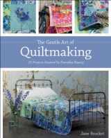 9781607052166-1607052164-The Gentle Art of Quiltmaking: 15 Projects Inspired by Everyday Beauty